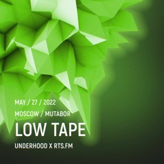 Low Tape / RTS.fm x Underhood.prod @ Mutabor