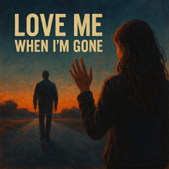 Love me when I'm gone (Free download)
