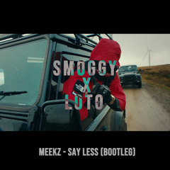 MEEKZ - SAY LESS (SMOGGY x LOTO BOOTLEG FREE DOWNLOAD)