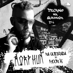 Morphün na Quebrada by Moon K - Techno na Quebrada (EP 6)