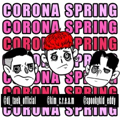 CORONA SPRING (DJ C.R.E.A.M / DJ Taek)