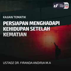 Persiapan menghadapi kehidupan setelah kematian - Ust Dr Firanda Andirja A.A