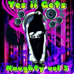 Yes ii Gets Naughty Vol 3 💥💥❤