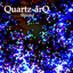 Quartz-arQ / shiroha