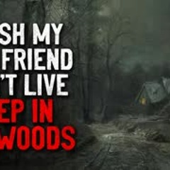 "I wish my new friend didn't live deep in the woods" Creepypasta