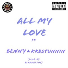 ALL MY LOVE ft. Benny & KRBSTUNNIN - (prod. by BlakKat206)