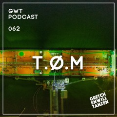 GWT Podcast by T.Ø.M / 062
