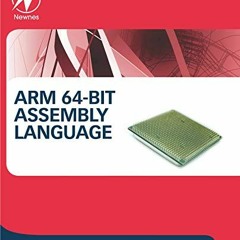 Access [EBOOK EPUB KINDLE PDF] ARM 64-Bit Assembly Language by  Larry D. Pyeatt &  Wi