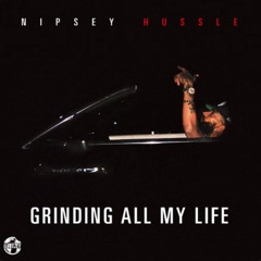 Grinding All My Life (Nipsey Hussle)