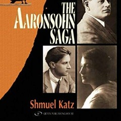 View PDF EBOOK EPUB KINDLE THE AARONSOHN SAGA by  SHMUEL KATZ ✏️