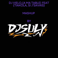 DJ Vielo (A Ma Table)X (Tiakola, Si j'savais) MASHUP DJSULY