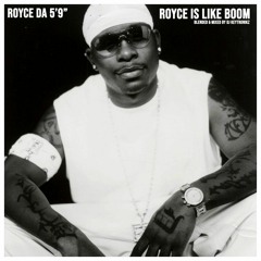 Royce Da 5'9" - Royce Is Like Boom