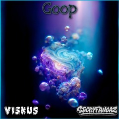 VISKUS x STICKYFANGAZ- GOOP