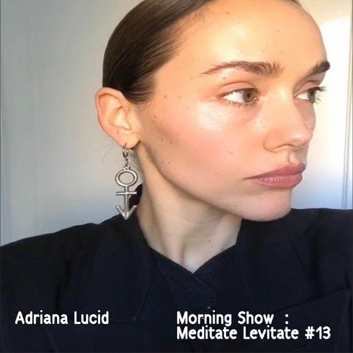 Meditate Levitate 13 w/ Adriana Lucid @ OX.Radio - Feb 21 2024