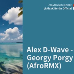Alex D-Wave - Georgy Porgy (AfroRMX)