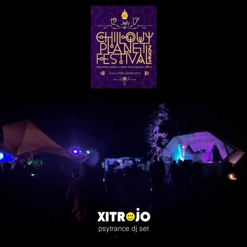 Xitrojo_Chillout Planet_2022_psytrance_dj_set @ Festivalnaya stage