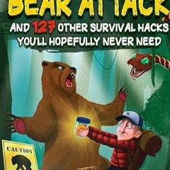 How To Survive A Freakinâ€™ Bear Attack: And 127 Other Survival Hacks You'll Hopefully Never Need [P