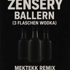 Zensery - Ballern (3 Flaschen Wodka) [MEKTEKK REMIX]