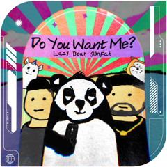 Lazy Bear & SlimFat - Do You Want Me?