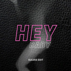 HEY BABY [ SULVES EDIT ]