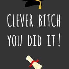 read clever bitch - you did it!: fun graduation gift - blank lined journal