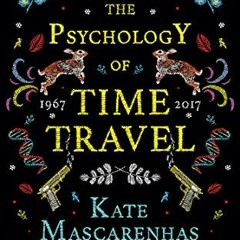 View PDF 💖 The Psychology of Time Travel: A Novel by  Kate Mascarenhas [KINDLE PDF E