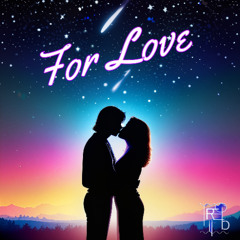 For Love
