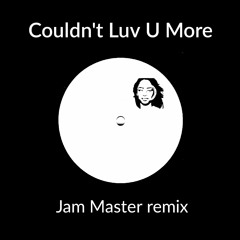 Couldn't Love U More - Sd (Jam Master's Deep Rework)**free dl - click buy**