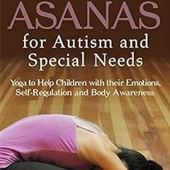 ? Asanas for Autism and Special Needs: Yoga to Help Children with their Emotions, Self-Regulati