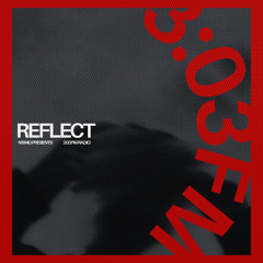 N!smo presents 3:03FM Radio - REFLECT (Episode 011)