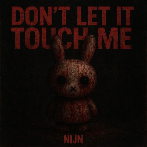 NIJN - DON'T LET IT TOUCH ME (FREE-DL)