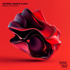 Anvero, Marco & Dov - Bring Me Back [deep dip]