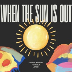 Sonique Infusoul - When The Sun Is Out (feat. Fonte Sun & Lorden)
