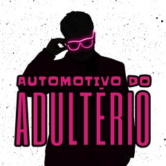 AUTOMOTIVO DO ADULTÉRIO ( DJ IAN, MR CATRA, MC GW, MC MAGRINHO, MC DELUX) PARA RELEASE