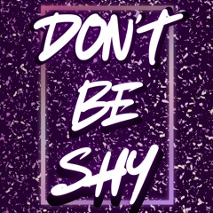 DONT BE SHY