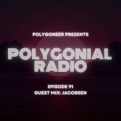 Polygoneer Presents: Polygonial Radio | Episode 91 | Guest Mix: Jacobsen