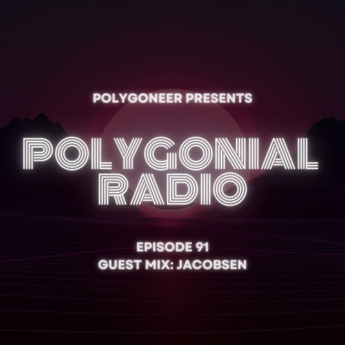 Polygoneer Presents: Polygonial Radio | Episode 91 | Guest Mix: Jacobsen