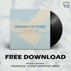 FREE DOWNLOAD: Hernán Cattáneo - Tranquilo (Casnik Unofficial Remix)