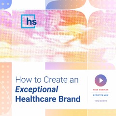 How to Create an Exceptional Healthcare Brand