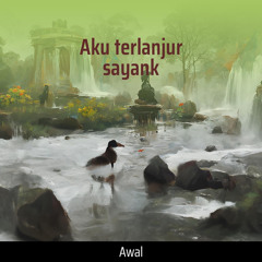 Aku terlanjur sayank
