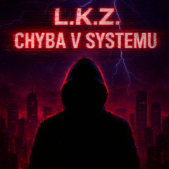 L.K.Z. – Chyba v Systemu