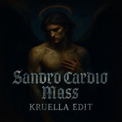 Sandro Cardio- Mass (Kruella Edit)