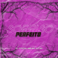 SORRISO PERFEITO - DJ CRASH DO BG, MC BC DO BG