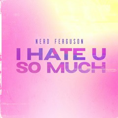 I Hate U So Much