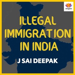 Illegal Immigration In India | J Sai Deepak | NRC | CAB | CAA | ROHINGYAS | #SangamTalks
