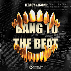 LEGACY & K3ONI - Bang To The Beat