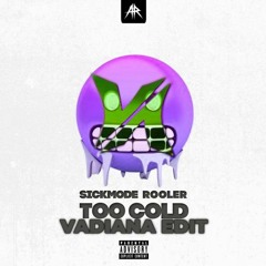 Sickmode & Rooler - TOO COLD (VADiANA 160BPM Rawtempo Edit)