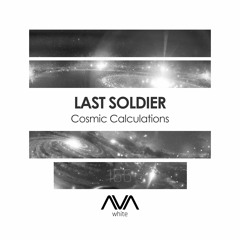 AVAW166 - Last Soldier - Cosmic Calculations *Out Now*