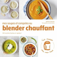 TÉLÉCHARGER Mes soupes et compotes au Blender chauffant - 140 recettes faciles et rapides ! pour v