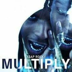 Multiply - A$AP Rocky (feat. Juicy J)